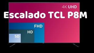 Escalado TV 4k Android TV TCL P8M - Configuración para ver contenido Full HD en una pantalla 4K
