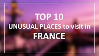 TOP 10 unusual places in FRANCE that are must see