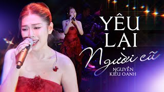 Những bài hát tình ca da diết: YÊU LẠI NGƯỜI CŨ - NGUYỄN KIỀU OANH | Playlist Nhạc Buồn Tâm Trạng