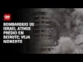 Bombardeio de Israel atinge prédio em Beirute; veja momento | CNN BRASIL