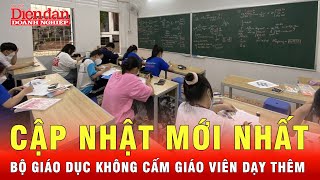 Sự thật phía sau tin đồn cấm dạy thêm – Bộ Giáo dục nói gì? | Tin tức 24h