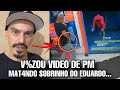 V%ZOU video do PM mat4nd0 o SOBRINHO do EDUARDO TADDEO...