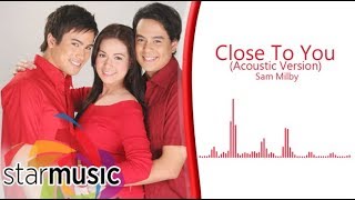 Sam Milby - Close To You (Acoustic Version) (Audio) 🎵| Close To You OST