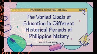 The Varied Goals of Education in Different Historical Periods of Philippine History