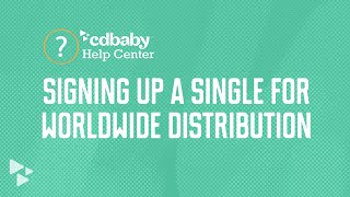 Signing up a Single for worldwide distribution | CD Baby | HelpCenter