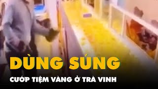 Nghi phạm dùng súng cướp tiệm vàng ở Trà Vinh khai là sinh viên