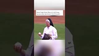 Never forget Sister Mary Jo’s sick bicep bounce when she threw in the first pitch