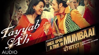 Tayyab Ali Full Song (Audio) | Once upon A Time In Mumbaai Dobara | Sonakshi Sinha, Imran Khan
