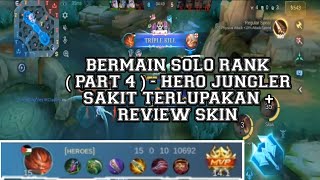 BERMAIN SOLO RANK ( PART 4 ) - HERO JUNGLER SAKIT TERLUPAKAN + REVIEW SKIN - MLBB #mobilelegends