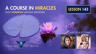 ACIM Workbook Lesson 143 ~ Intuitively unpacked and explained holographically