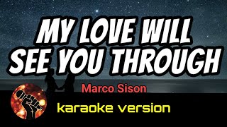 MY LOVE WILL SEE YOU THROUGH - MARCO SISON (karaoke version)