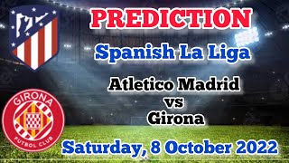 Atletico Madrid vs Girona Prediction and Betting Tips | 8th October 2022