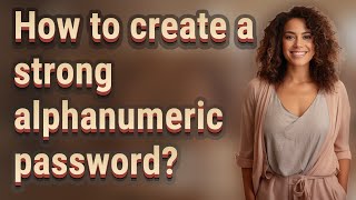 How to create a strong alphanumeric password?