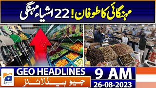 Geo Headlines 9AM | Inflation storm! 22 essential items have been hiked | 26th August 2023
