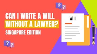 Can I Write a Will Without a Lawyer in Singapore?