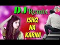 Ishq Na Karna Remix Song || Ankit Music Production || ( Sad Remix Song ) Old is Gold