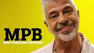 MPB P TRABALHAR INSPIRADO l Lulu Santos I Milton Nascimento I Nando Reis I Marina Lima I Djavan I Al