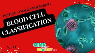 Python Image Processing Project - Blood Cell Classification - ClickMyProject