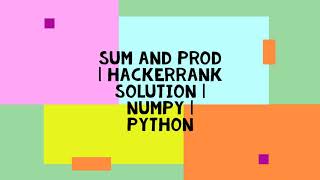 SUM AND PROD | HACKERRANK SOLUTION | NUMPY | PYTHON