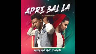 APRE BAL LA - PIERRE JEAN feat. T-ANSYTO