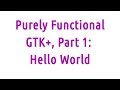 Purely Functional GTK+, Part 1: Hello World