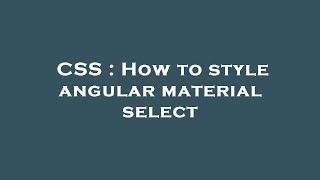 CSS : How to style angular material select