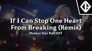 If I Can Stop One Heart From Breaking (Ijir0 Remix) | Honkai Star Rail 2.0 OST