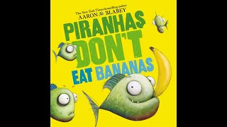 Piranhas Don't Eat Bananas read aloud by Ms Yes