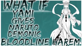 what if yami gives naruto demonic bloodline harem