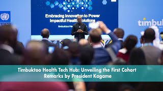 Timbuktoo Health Tech Hub: Unveiling the First Cohort | Remarks by President Kagame