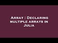 Array : Declaring multiple arrays in Julia
