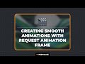 Creating Smooth Animations with Request Animation Frame