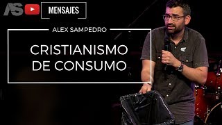 Predicación Alex Sampedro 🎥 📺 / Cristianismo de consumo.