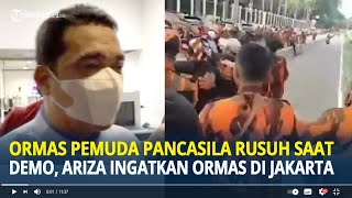 Ormas Pemuda Pancasila Rusuh saat Demo, Ariza Ingatkan Ormas di Jakarta Jangan Suka Berkonflik