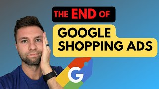 Goodbye Google Shopping Ads: What This Means For You