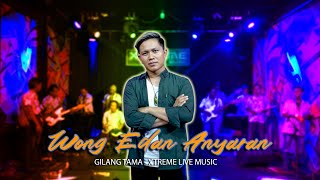 WONG EDAN ANYARAN (Dedi Yohana) - GILANG TAMA || ORKES DANGDUT X-TREME LIVE MUSIC COVER 2024