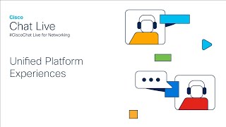 #CiscoChat: Unified Platform Experiences