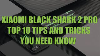 Top 10 Tips And Tricks of Black shark 2 pro  you need know