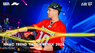 NHẠC TREND TIKTOK REMIX 2026 | BXH NHẠC TRẺ REMIX HOT TREND 2026 | NHẠC REMIX TIKTOK HAY NHẤT 2026