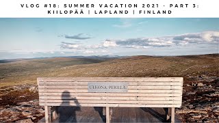 VLOG #18 - Summer Vacation 2021 - Part 3: KIILOPÄÄ | LAPLAND | FINLAND