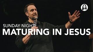 Maturing in Jesus | Pastor Banning Liebscher | Sunday Night Service | March 1st