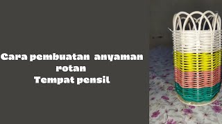 MEMBUAT TEMPAT PENSIL DARI ANYAMAN ROTAN