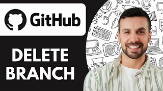 How to Delete Github Branch - 2025 (Full Guide)
