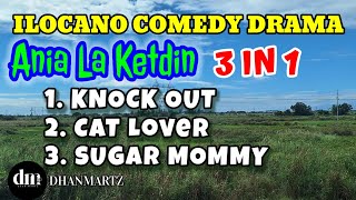 ANIA LA KETDIN 3 IN 1 | KNOCK OUT | CAT LOVER | SUGAR MOMMY | ILOCANO COMEDY DRAMA