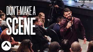 Don't Make A Scene | Pastor Steven Furtick | Elevation Church