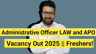 Administrative Officer LAW , APO , Legal Advisor , LAW Executive Vacancy Out 2025 || Freshers