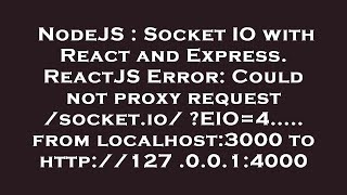 NodeJS : Socket IO with React and Express. ReactJS Error: Could not proxy request /socket.io/?EIO=4.