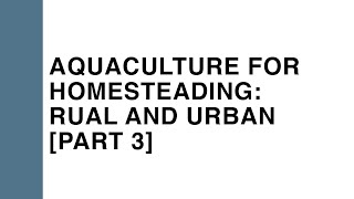 Aquaculture for Homesteading  Rural and Urban Aquaponics, Part 3: Recirculating Systems