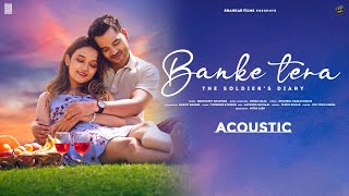 Banke Tera Acoustic Song | Siddharth Shankar Ft. Shruti Bakshi | Imran Raza | Nitin Jain | Shams