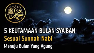 5 Keutamaan Bulan Sya’ban Yang Harus Diketahui | Sesuai Sunnah Nabi | Menuju Bulan Yang Agung